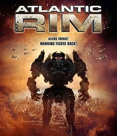 ดูหนังออนไลน์ Atlantic Rim (2013) อสูรเหล็กล้างพันธุ์มนุษย์
